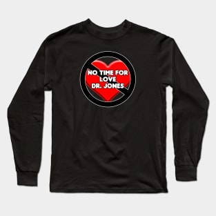 No Time For Love Dr. Jones Long Sleeve T-Shirt